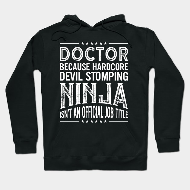 Doctor Because Hardcore Devil Stomping Ninja Isn't An Official Job Title Hoodie by RetroWave